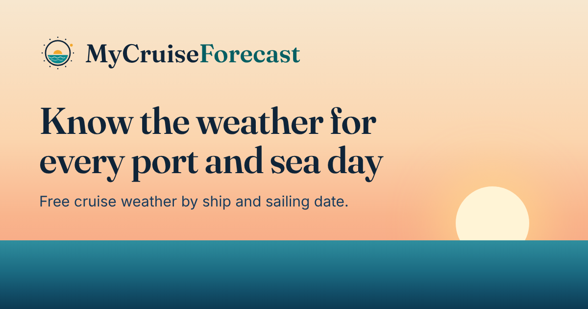 Cruise Weather by Ship, Port & Sailing Date | MyCruiseForecast